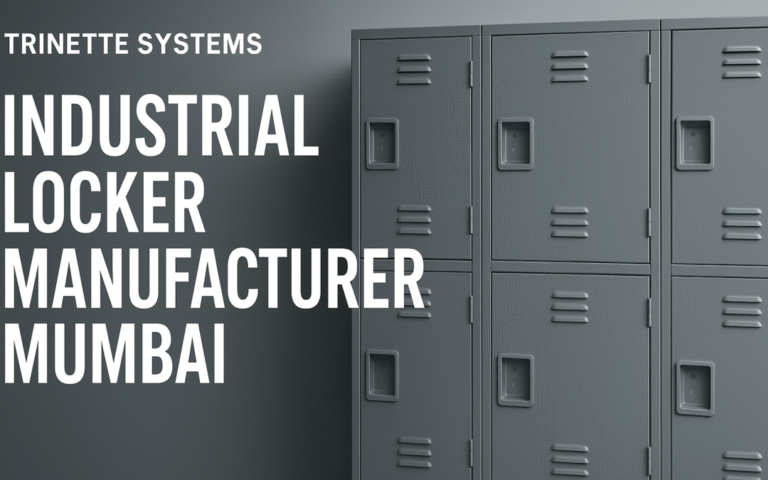 Trinette Systems – Your Trusted Industrial Locker Manufacturer in Mumbai